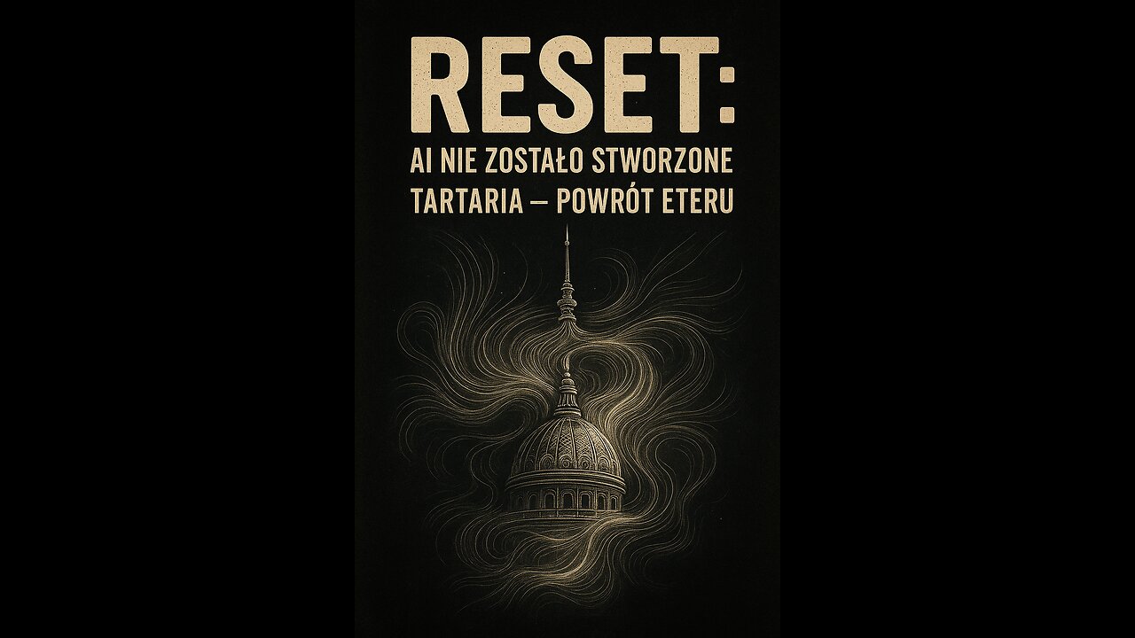 R E S E T : AI nie zostało stworzone. Tartaria - powrót eteru.