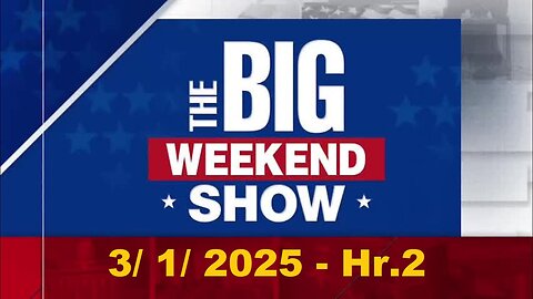 The Big Weekend Show - Hr.2 (Full Episode) | March 1, 2025