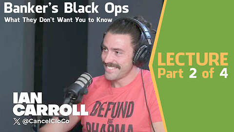 Banker's Black Ops: What They Don't Want You to Know (Part 2) with Ian Carroll