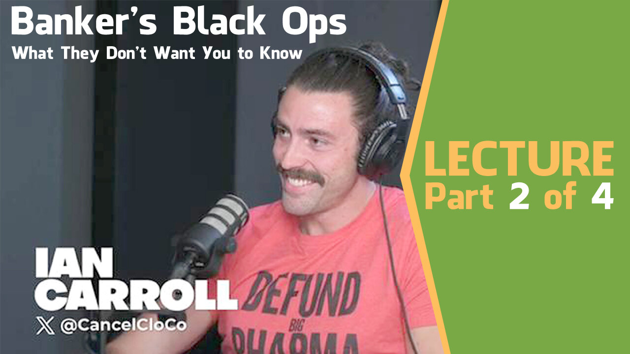 Banker's Black Ops: What They Don't Want You to Know (Part 2) with Ian Carroll