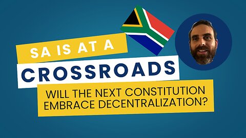 South Africa at a Crossroads: Will the Next Constitution Embrace Decentralization?