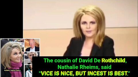 The cousin of David De Rothschild, Nathalie Rheims, said "VICE IS NICE, BUT INCEST IS BEST.”