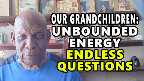 Our Grandchildren - Unbounded Energy...Endless Questions