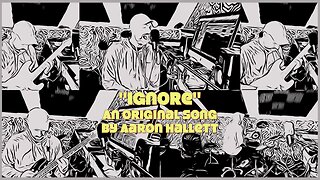 "Ignore" an Original Song by Aaron Hallett