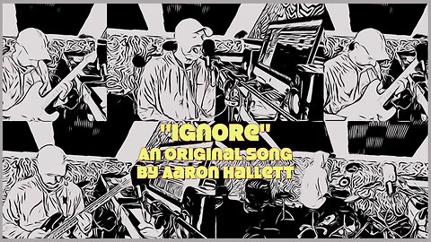 "Ignore" an Original Song by Aaron Hallett