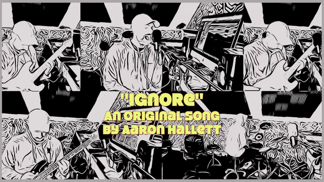"Ignore" an Original Song by Aaron Hallett