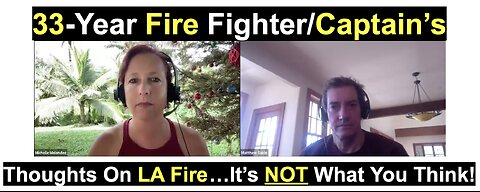 33-Year Fire Fighter/Captain’sThoughts On LA Fire…It’s NOT What You Think!