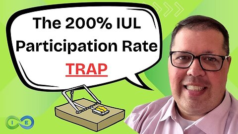 Are 200% IUL Participation Rates Too Good to Be True?