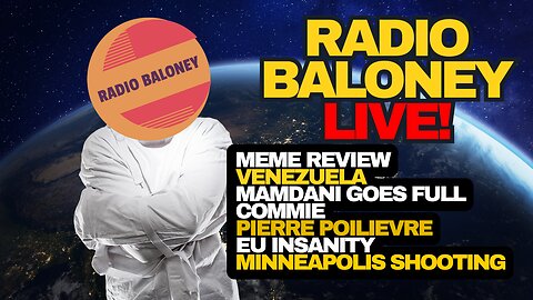 Radio Baloney Live! EU Insanity, Mamdani Full Commie, Poilievre, Meme Review
