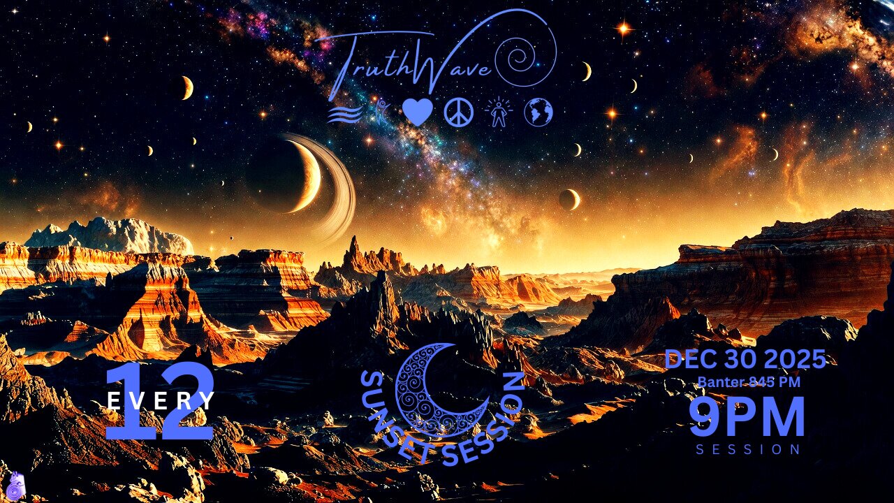 TruthWave : SunSET Energy SESSION - December 30 2025