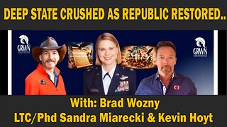 Deep State Crushed As Republic Restored - with Brad Wozny, LTC/Phd Sandra Miarecki & Kevin Hoyt.