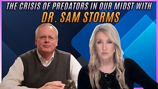 The Crisis of Predators in our Midst with Dr. Sam Storms