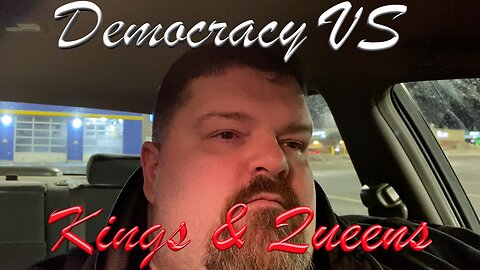 Democracy VS Kings And Queens