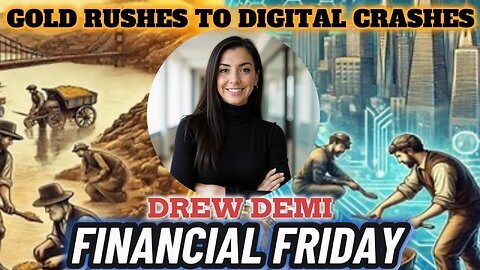 FINANCIAL FRIDAY - GOLD RUSHES TO DIGITAL CRASHES WITH DREW DEMI