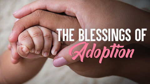 The Blessings of Adoption