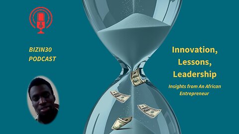 Innovation, Lessons & Leadership: Insights from an African Entrepreneur