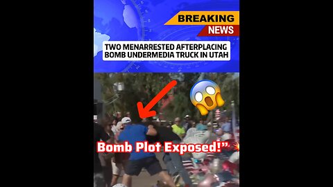 Two men arrested after placing bomb under media truck in Utah 🚨😳