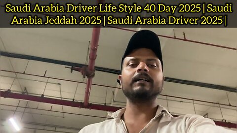 Saudi Arabia Driver Life Style 40 Day 2025 | Saudi Arabia Jeddah 2025 | Saudi Arabia Driver 2025 |