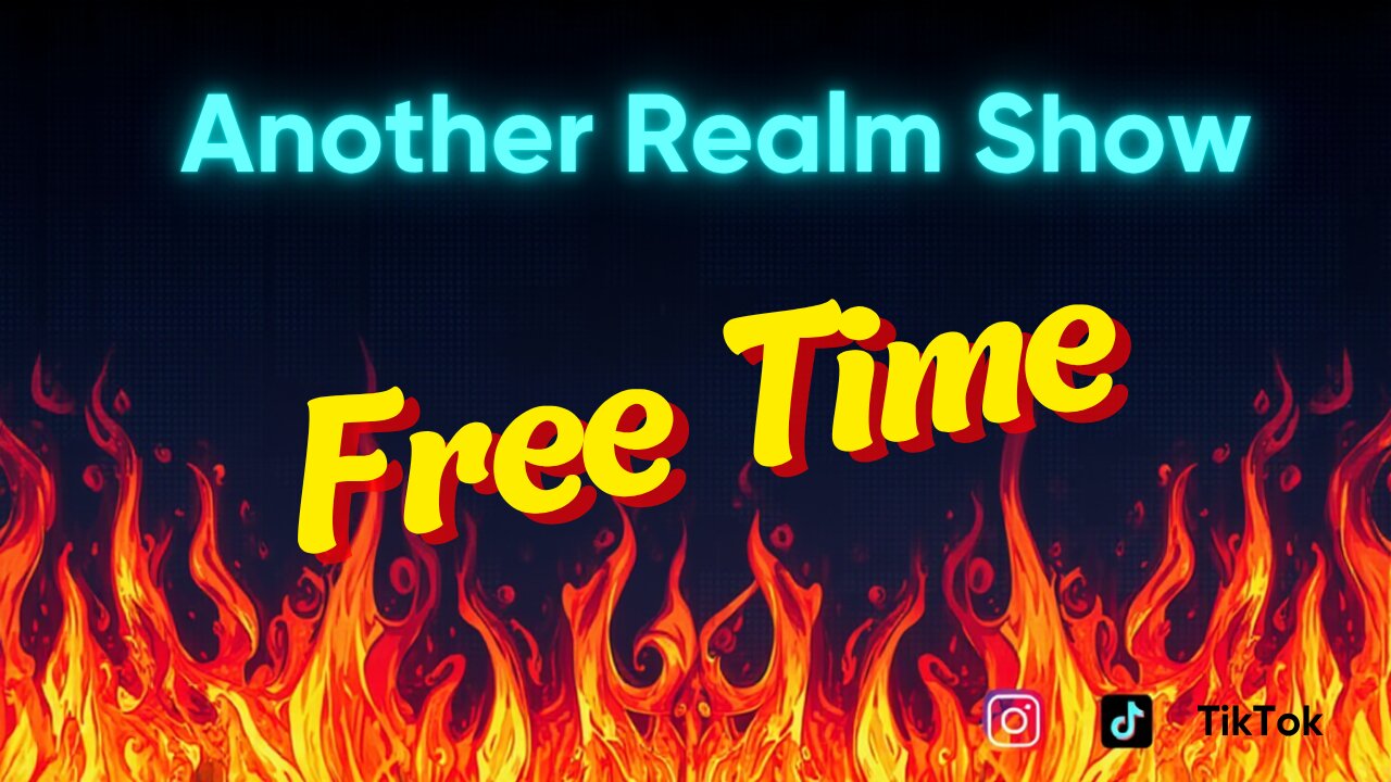 Another Realm Show | Free Time!