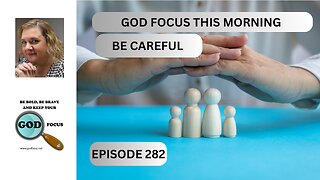 GOD FOCUS THIS MORNING EP282 BE CAREFUL