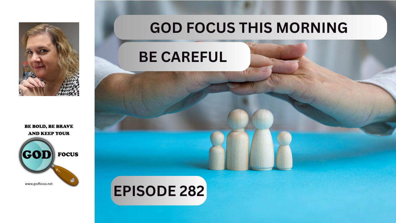 GOD FOCUS THIS MORNING EP282 BE CAREFUL