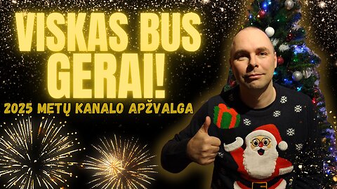 Viskas bus gerai! [2025 metų kanalo apžvalga]