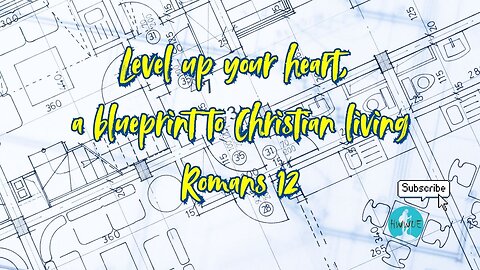 Level up Your Heart - A Blueprint to Christian Living - Romans 12