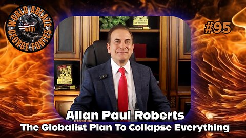 Allan Paul Roberts - The Globalist Plan To Collapse Everything