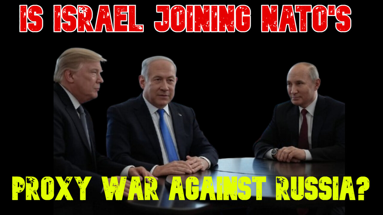Is Israel Joining NATO's Proxy War Against Russia? COI #751