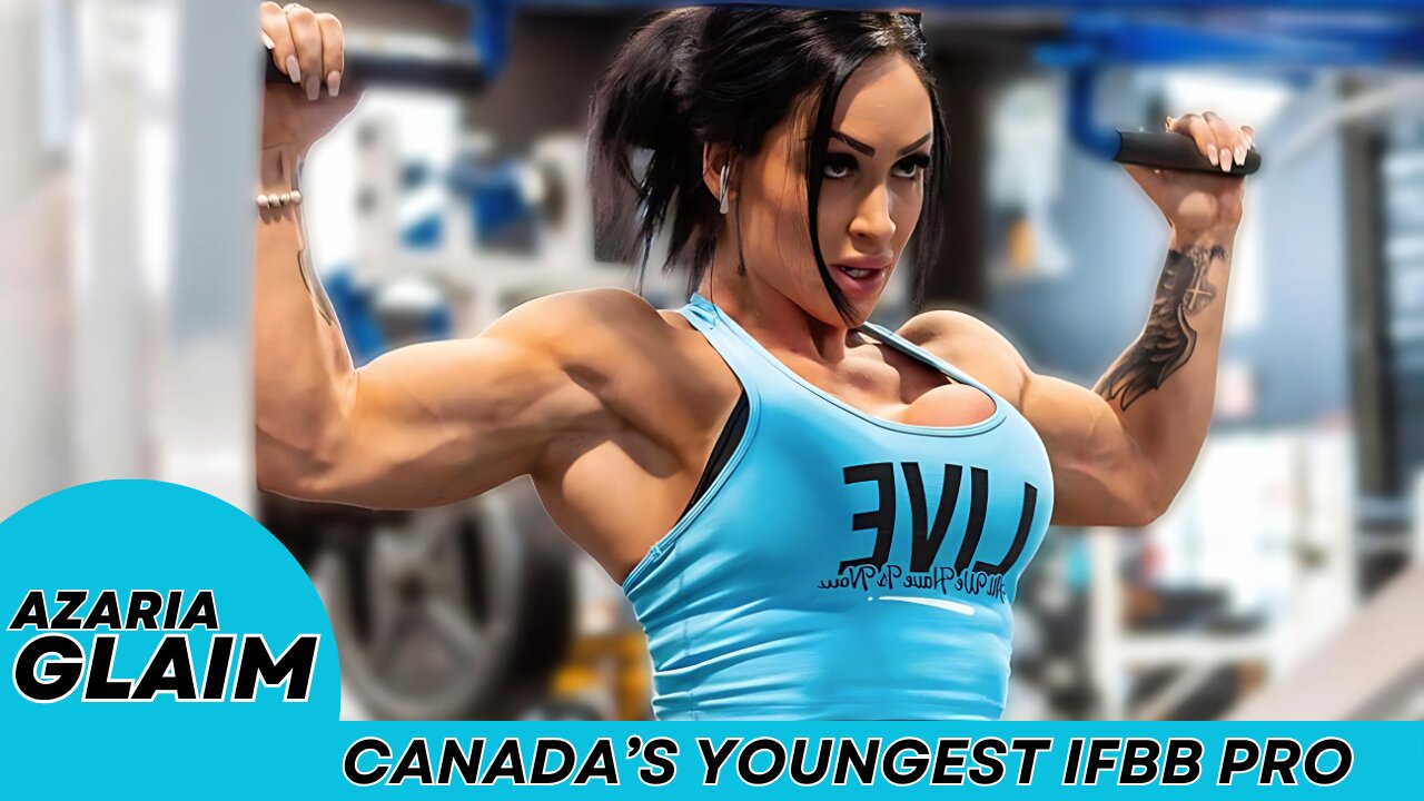 Canada’s Youngest IFBB Pro Azaria Glaim – Best Female Body Transformation & Muscle Bodybuilder