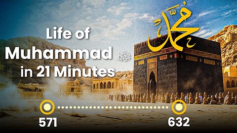 The Life of Muhammad (pbuh) in 21 Minutes – The Last Messenger Who Changed History