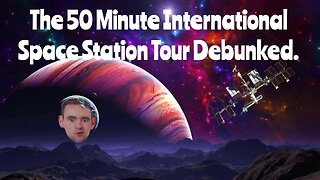 The 50 Minute International Space Station Tour Debunked.