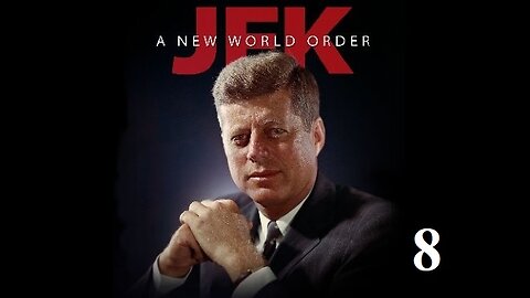 JFK - A NEW WORLD ORDER - EP.8