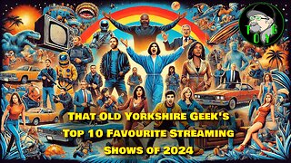 That Old Yorkshire Geek's Top 10 Favourite Streaming Shows of 2024