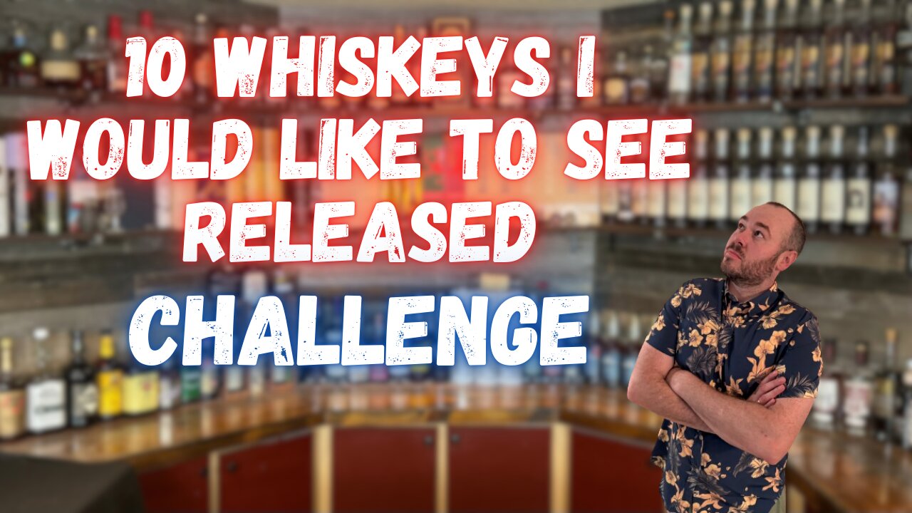 10 Whiskeys I Want To See Released!