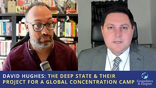 David A. Hughes: The Deep State & Their Project for a Global Concentration Camp