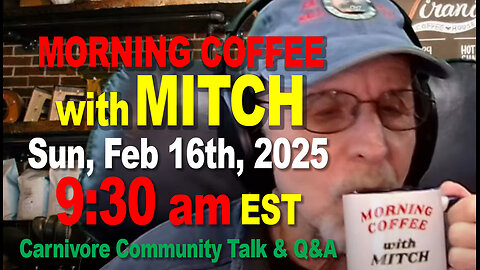 MORNING COFFEE with MITCH-Carnivore Talk - Sun, Feb 16th, 2025, 9:30am EST