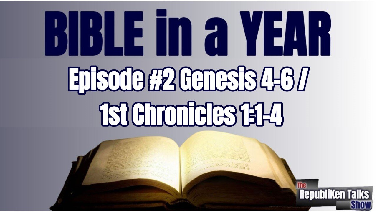 Bible in a Year (Episode #2) Genesis 4-6/1st Chronicles 1:1-4