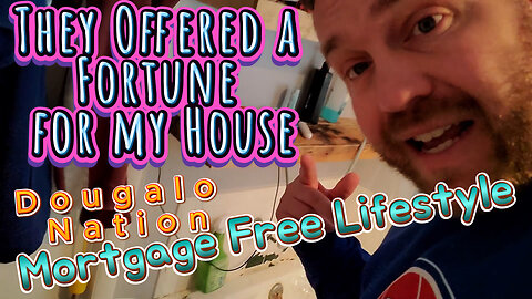 Mortgage Free Lifestyle: They Offered a Fortune for my House