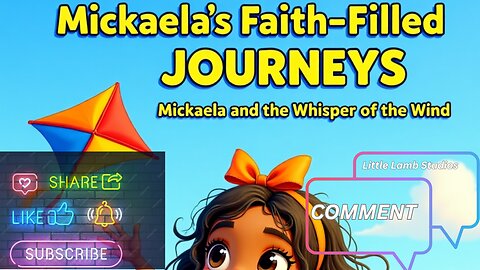 Mickaela’s Faith-Filled Journeys | Mickaela and the Whisper of the Wind | Little Lamb Studios