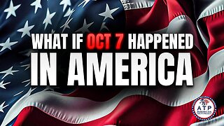 IF OCT 7TH HAPPENED IN AMERICA & 50,000 AMERICANS DIED, WHAT WOULD HAVE BEEN THE U.S. RESPONSE?