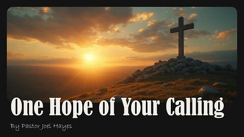One Hope of Your Calling | Pastor Joel Hayes