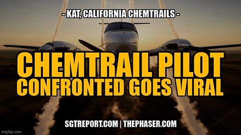 CHEMTRAIL PILOT CONFRONTED, GOES VIRAL -- Kat, Cali Chemtrails