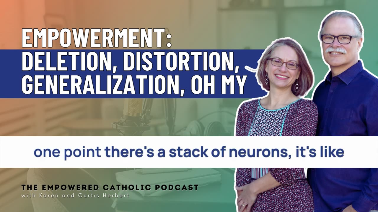 151 | Empowerment: Deletion, Distortion, Generalization, Oh My | The Empowered Catholic Podcast