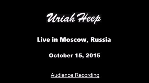 Uriah Heep - Live in Moscow, Russia October 15, 2015 (Audience Recording)