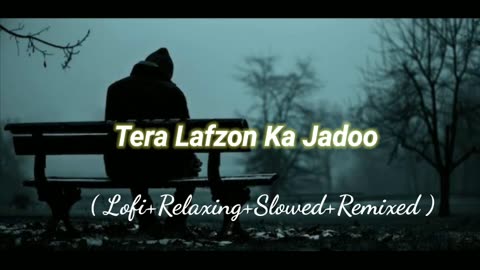 Tera Lafzon Ka Jadoo (Lofi+Relaxing+Slowed+Remixed) Rameen Lofi Production