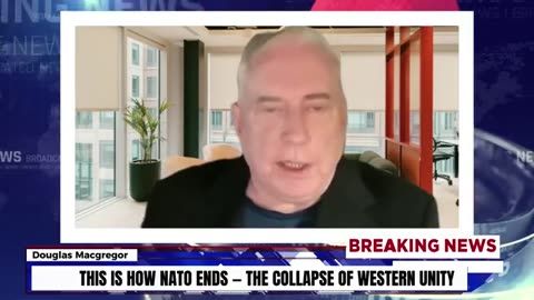 NATO’s Final Chapter: Douglas Macgregor on Strategic Collapse