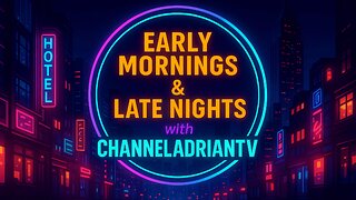 Early Morning and Late Nights w: Channel Adrian TV: Nobody’s Coming to Save You — It’s All on You