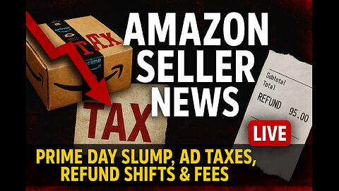 Amazon News Live: Prime Day Slump, Ad Taxes, Refund Shifts & Fees