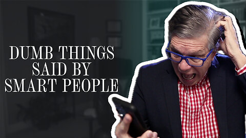 Dumb things said by smart people | Scott Klusendorf | The Case for Life